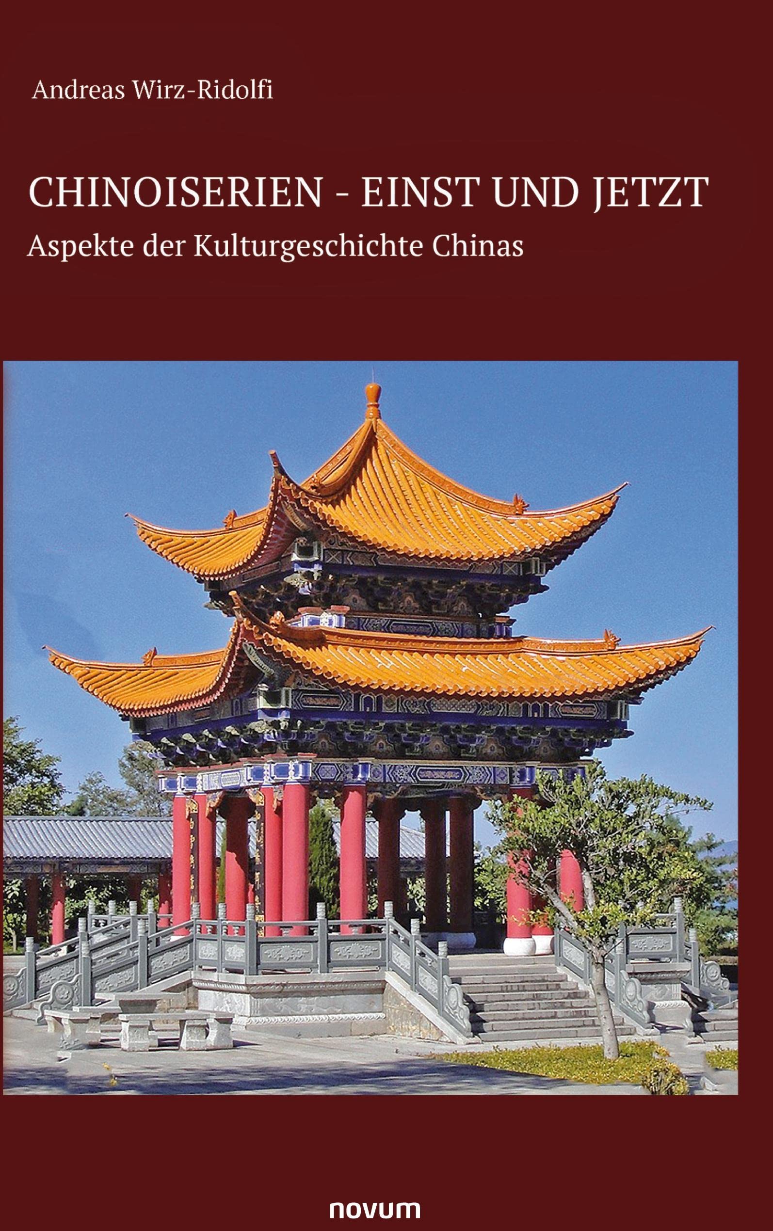 Chinoiserien - einst und jetzt: Aspekte der Kulturgeschichte Chinas Social Sciences