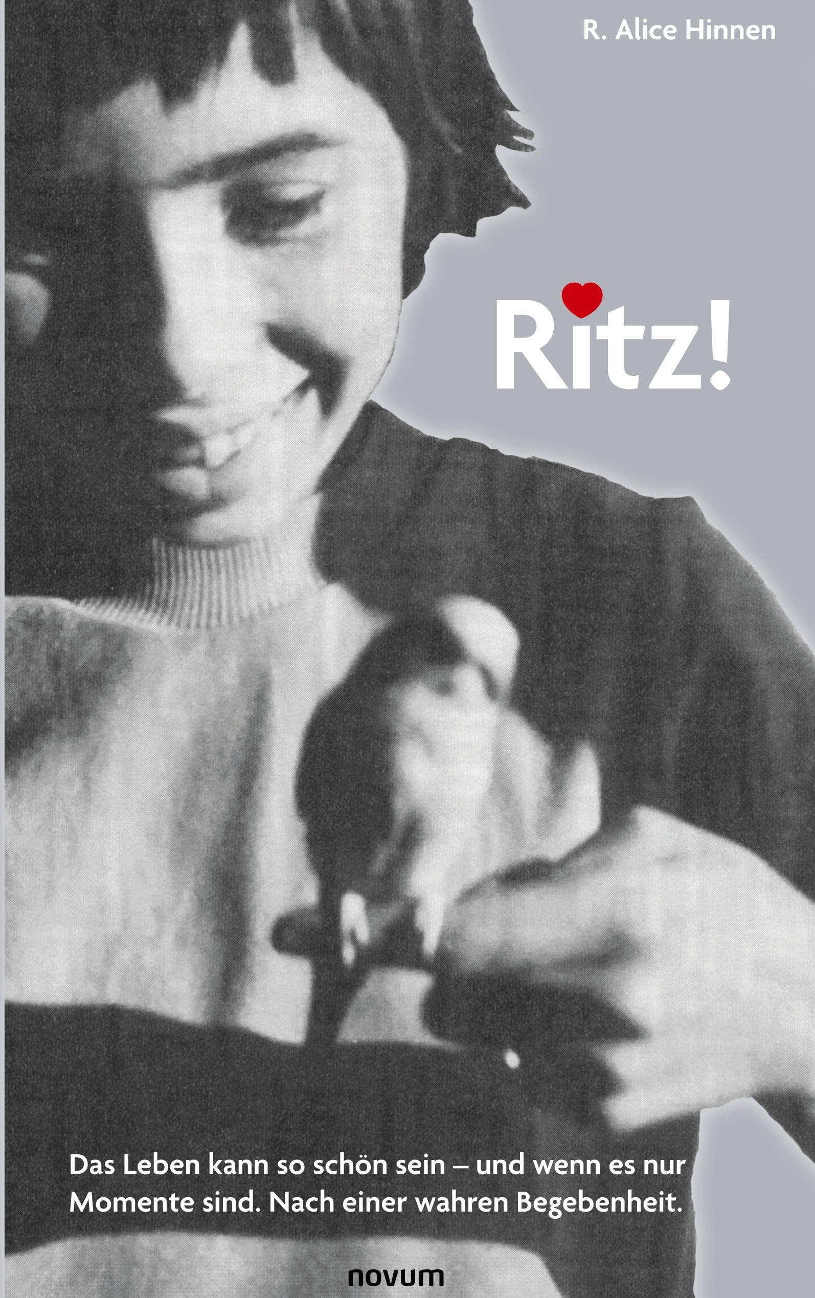 Ritz!: Das Leben kann so schön sein - und wenn es nur Momente sind. Nach einer wahren Begebenheit. Contemporary literature