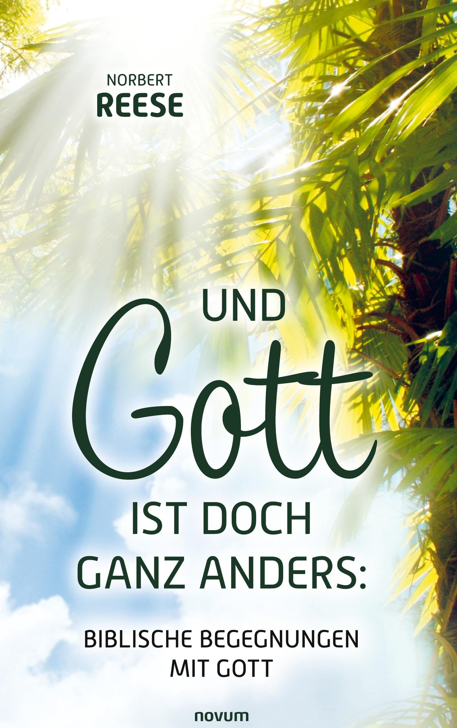 Und Gott ist doch ganz anders: Biblische Begegnungen mit Gott Self-help