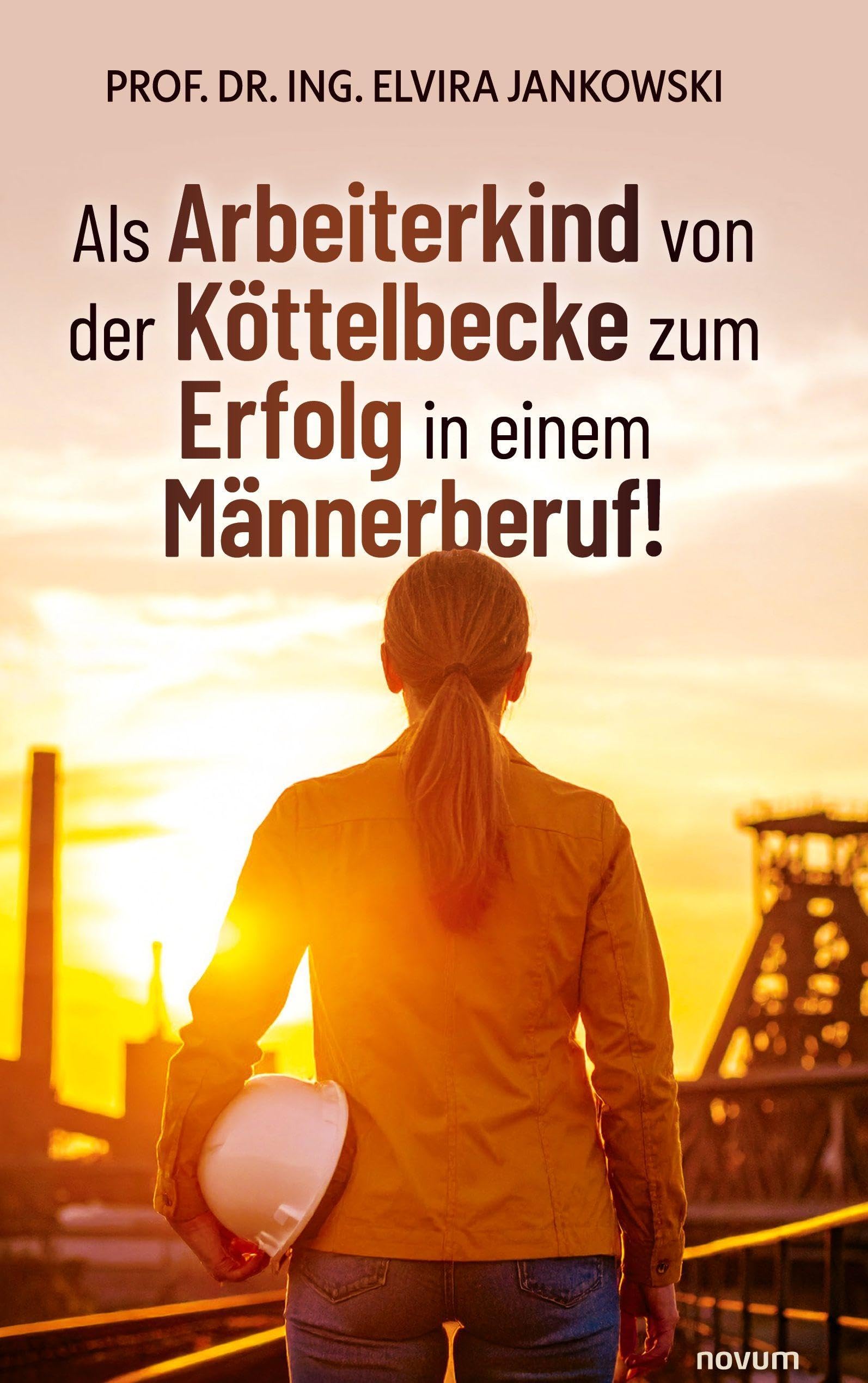 Als Arbeiterkind von der Köttelbecke zum Erfolg in einem Männerberuf! Contemporary literature
