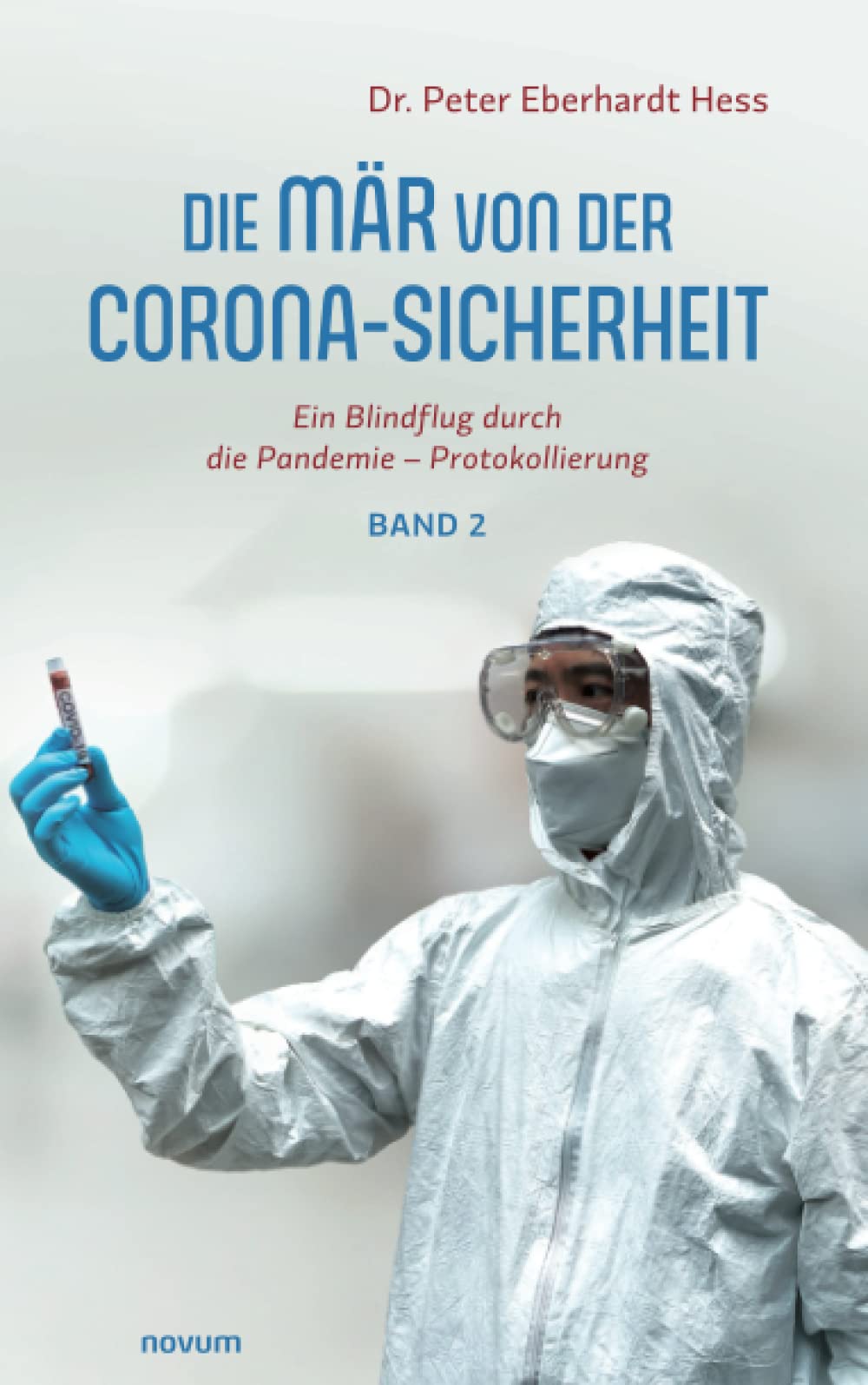 Die Mär von der Corona-Sicherheit: Ein Blindflug durch die Pandemie - Protokollierung - Band 2 Contemporary literature