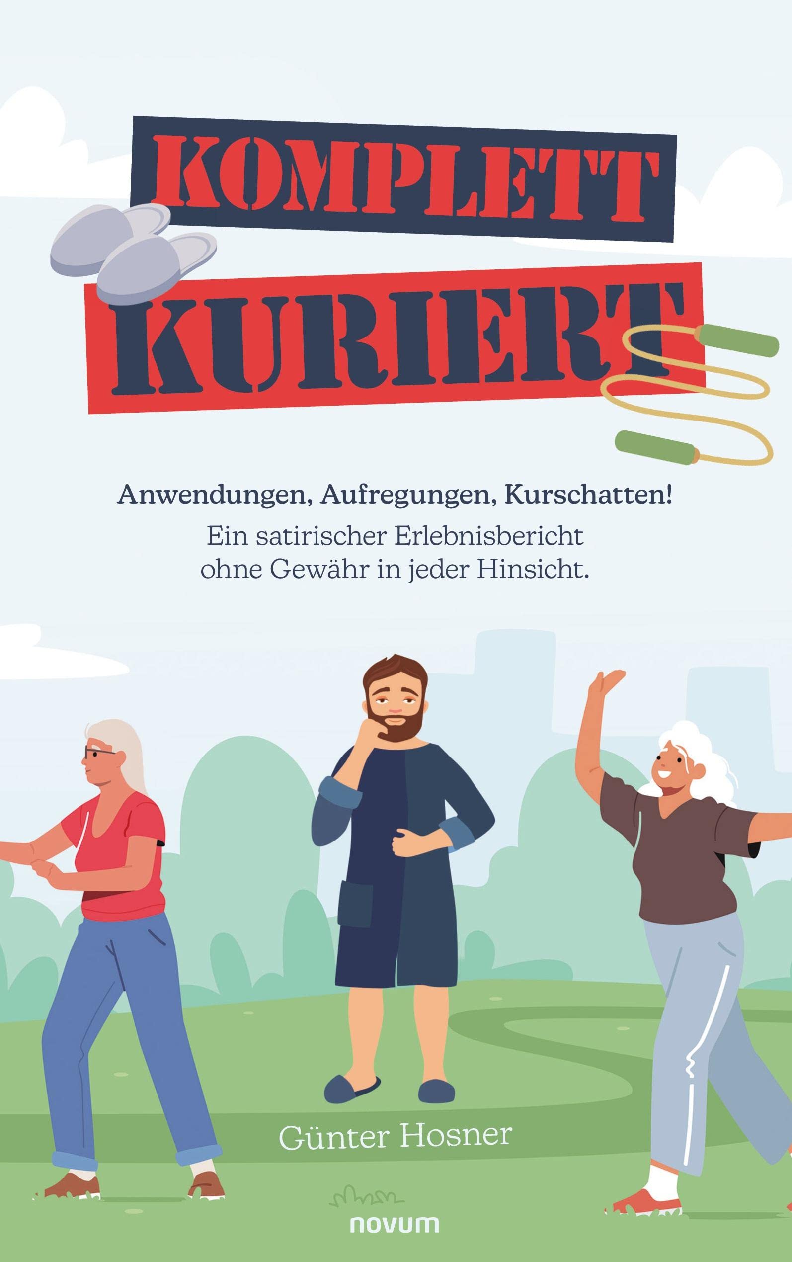 Komplett kuriert: Anwendungen, Aufregungen, Kurschatten! Ein satirischer Erlebnisbericht ohne Gewähr in jeder Hinsicht. Contemporary literature