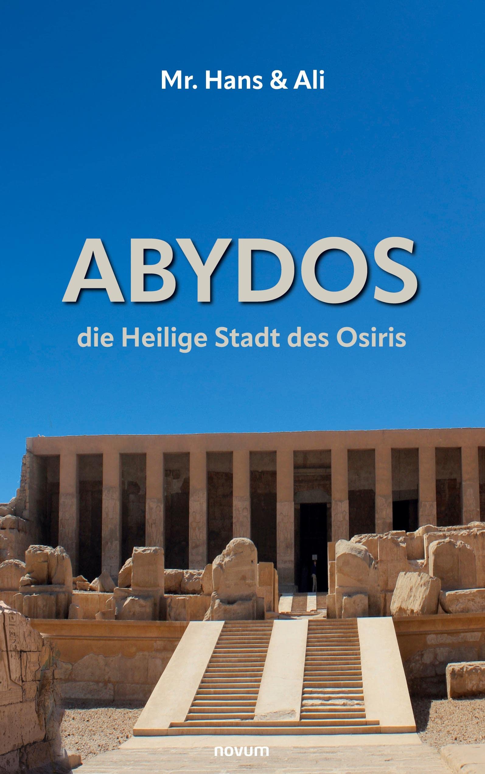 Abydos - die Heilige Stadt des Osiris: Mr. Hans & Ali (Buchreihe) Contemporary literature
