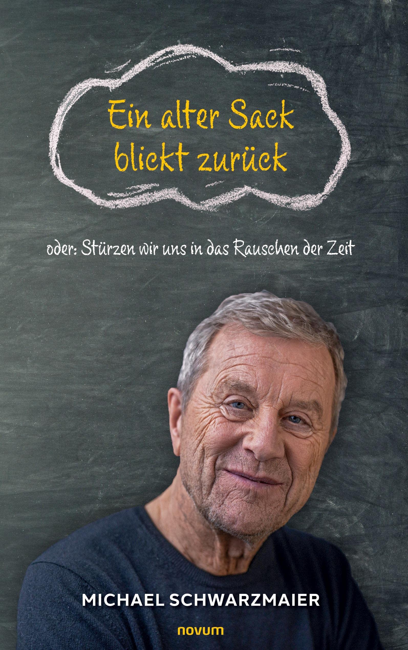 Ein alter Sack blickt zurück: oder: Stürzen wir uns in das Rauschen der Zeit Contemporary literature