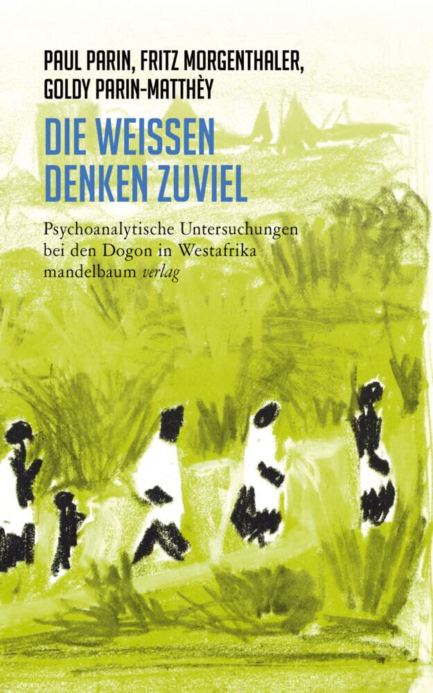 Die Weißen denken zuviel: Psychoanalytische Untersuchungen bei den Dogon in Westafrika (Paul Parin Werkausgabe) Social Sciences