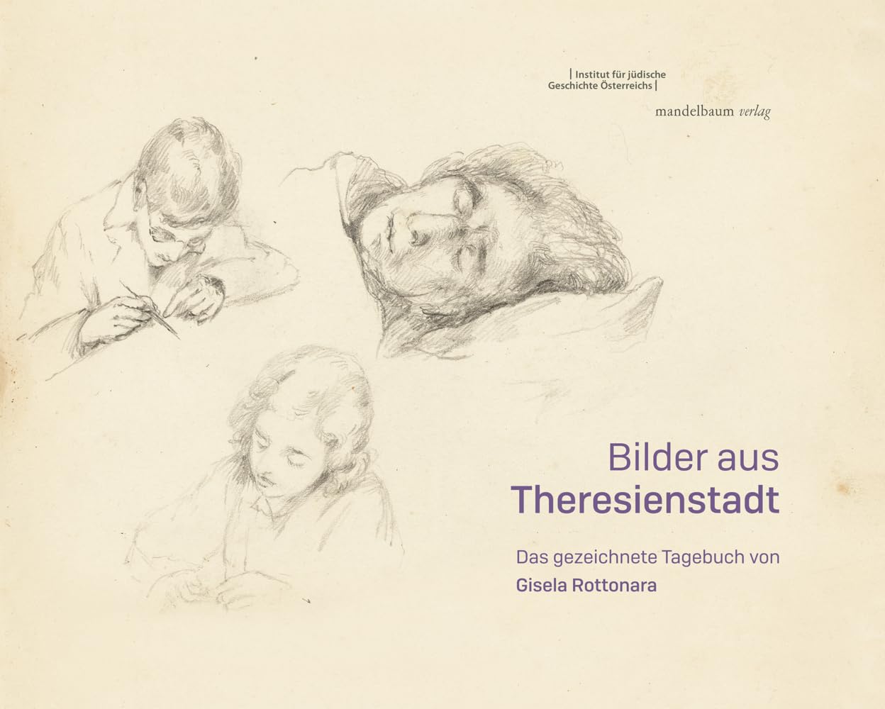 Bilder aus Theresienstadt: Das gezeichnete Tagebuch von Gisela Rottonara German history