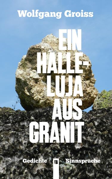 Ein Halleluja aus Granit: Gedichte und Sinnsprüche Poetry