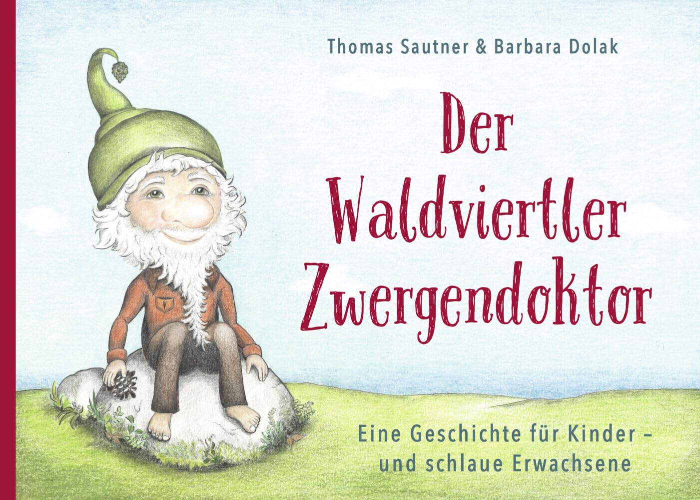 Der Waldviertler Zwergendoktor: Eine Geschichte für Kinder - und schlaue Erwachsene Novels & Short Stories