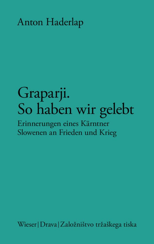 Graparji – so haben wir gelebt: Erinnerungen eines Kärntner Slowenen an Frieden und Krieg (Slowenische Bibliothek) Biographies & Memoirs