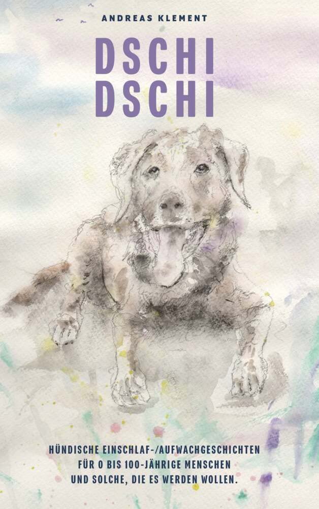 Dschidschi: Hündische Einschlaf / Aufwachgeschichten für 0 bis 100 jährige Menschen und solche, die es werden wollen. Novels & Short Stories