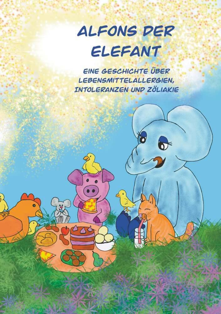 Alfons der Elefant: Eine Geschichte über Lebensmittelallergien, Intoleranzen und Zöliakie Novels & Short Stories