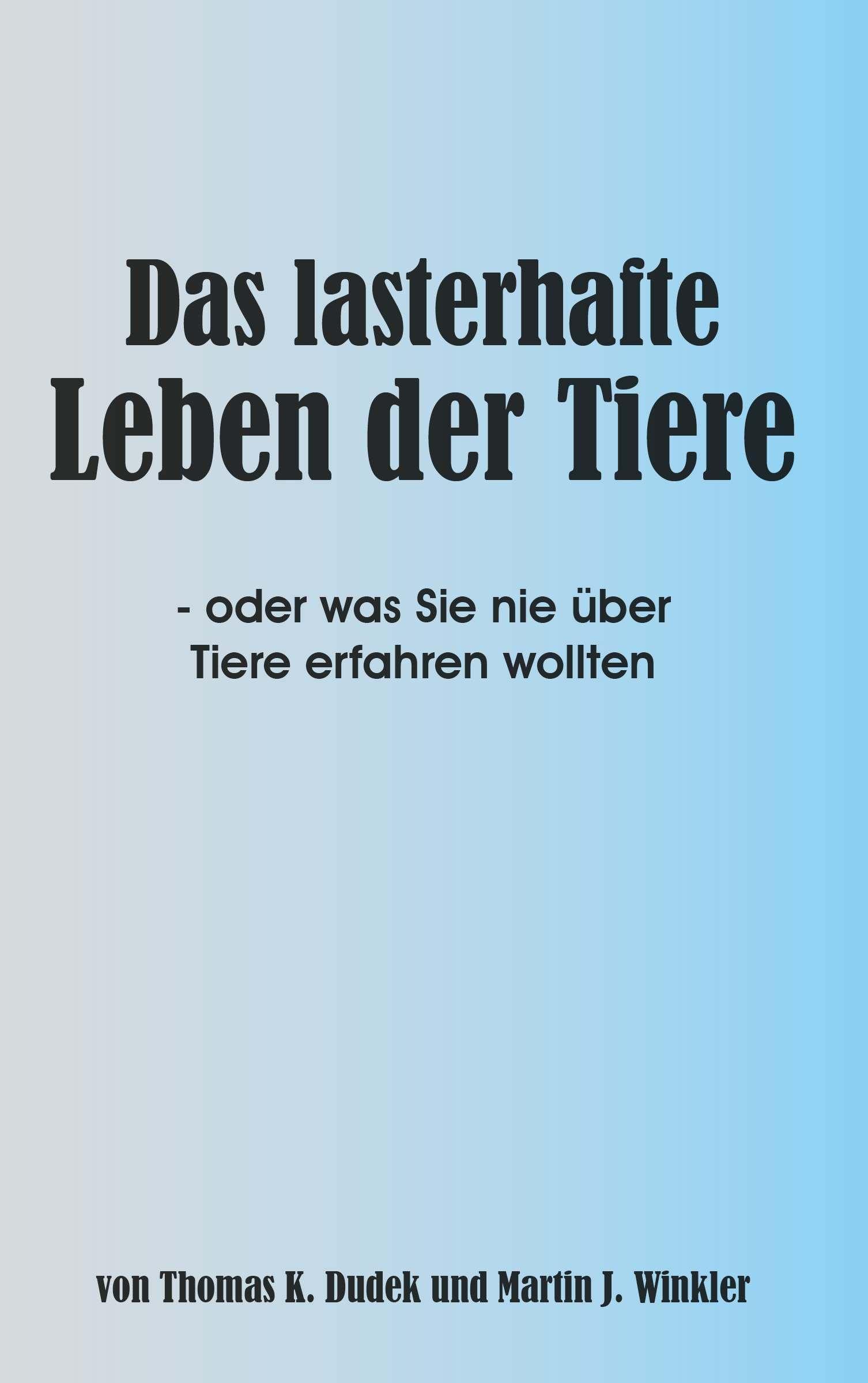 Das lasterhafte Leben der Tiere: oder was Sie nie über Tiere erfahren wollten Eroticism