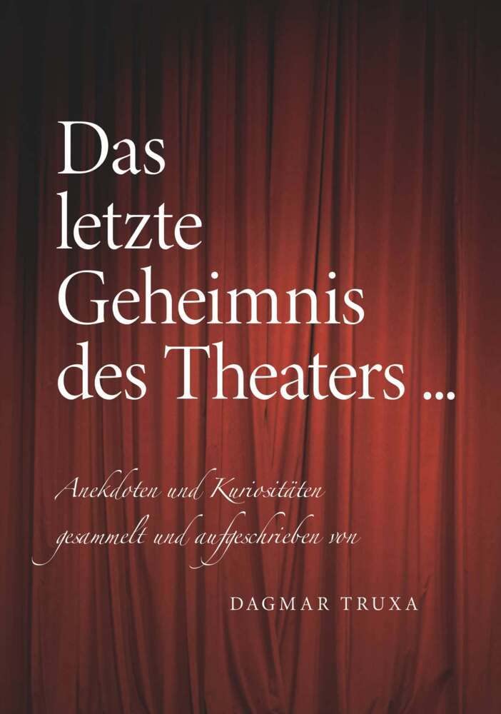 Das letzte Geheimnis des Theaters...: Anekdoten und Kuriositäten Film, Art & Culture