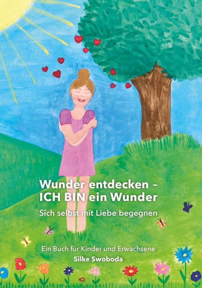 Wunder entdecken - ICH BIN ein Wunder: Sich selbst mit Liebe begegnen - Ein Buch für Kinder und Erwachsene Novels & Short Stories
