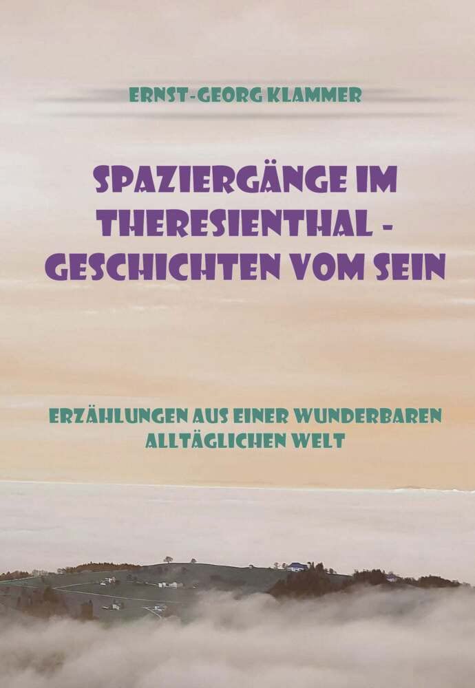 Spaziergänge im Theresienthal - Geschichten vom Sein: Erzählungen aus der wunderbaren alltäglichen Welt Contemporary literature
