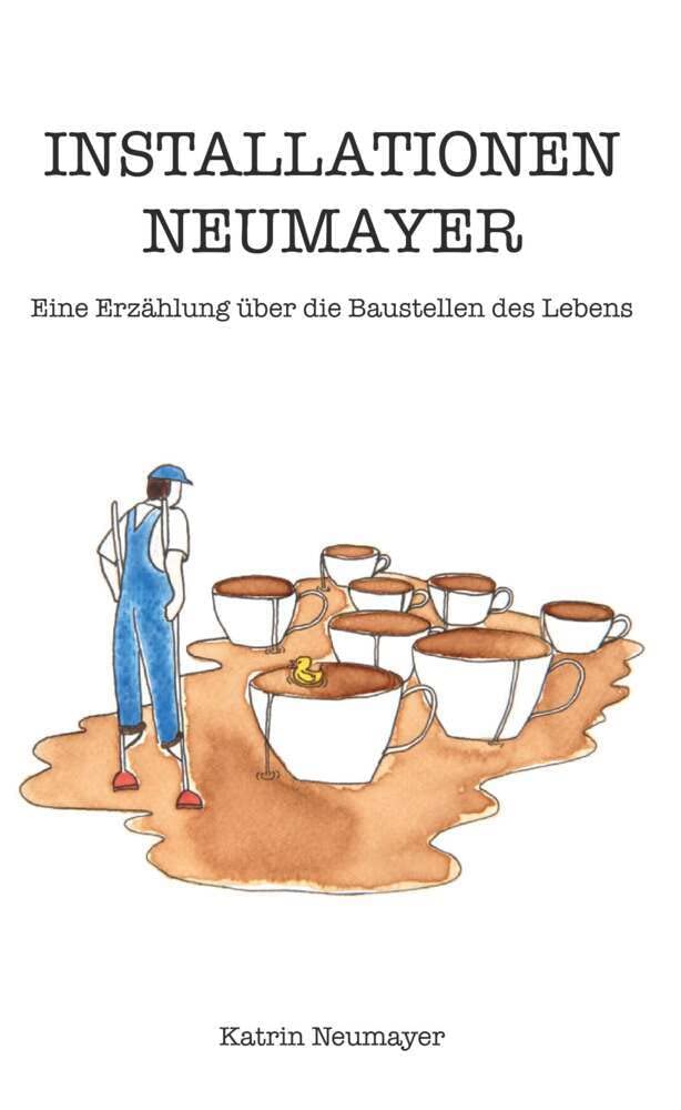 Installationen Neumayer: Eine Erzählung über die Baustellen des Lebens Contemporary literature