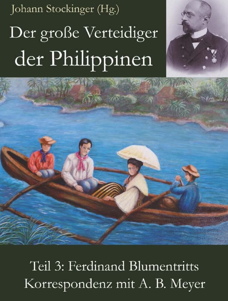 Der große Verteidiger der Philippinen: Teil 3: Ferdinand Blumentritts Korrespondenz mit A. B. Meyer Memories