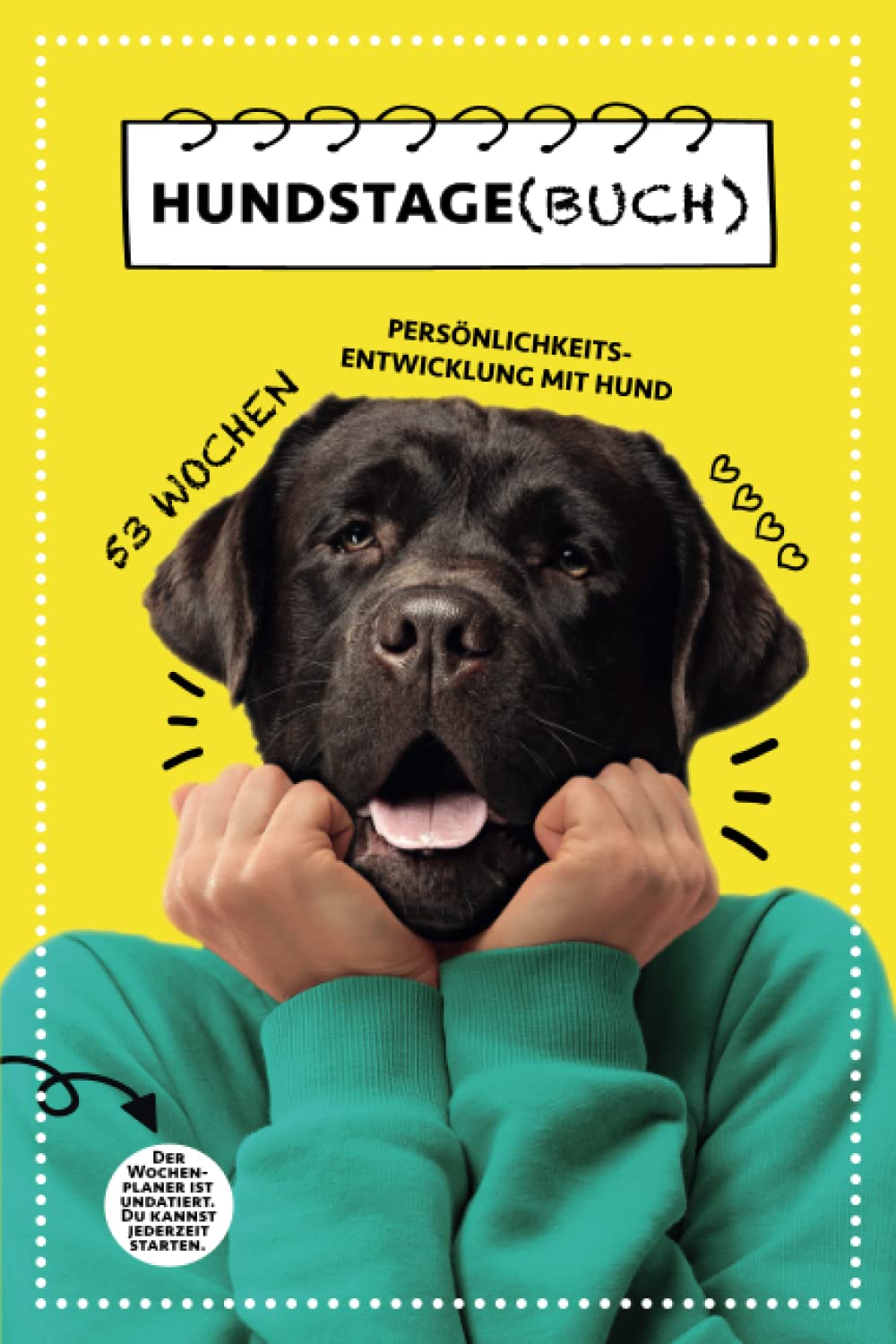 HUNDSTAGE(BUCH): 53 Wochen Hundetraining und Persönlichkeitsentwicklung für dich und deinen Hund Business, Finance & Career