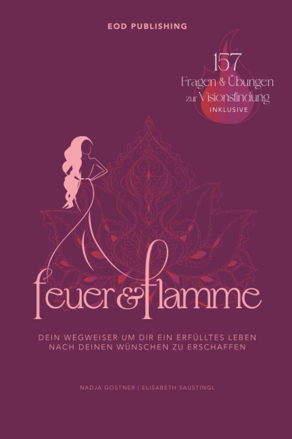 FEUER UND FLAMME: Dein Wegweiser um dir ein erfülltes Leben nach deinen Wünschen zu erschaffen Partnership & Love