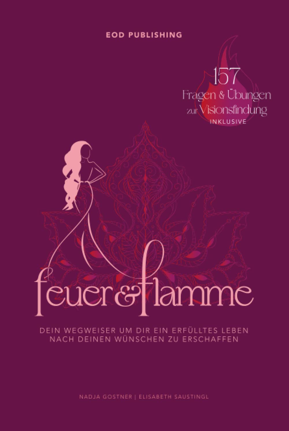 FEUER UND FLAMME: Dein Wegweiser um dir ein erfülltes Leben nach deinen Wünschen zu erschaffen Partnership & Love