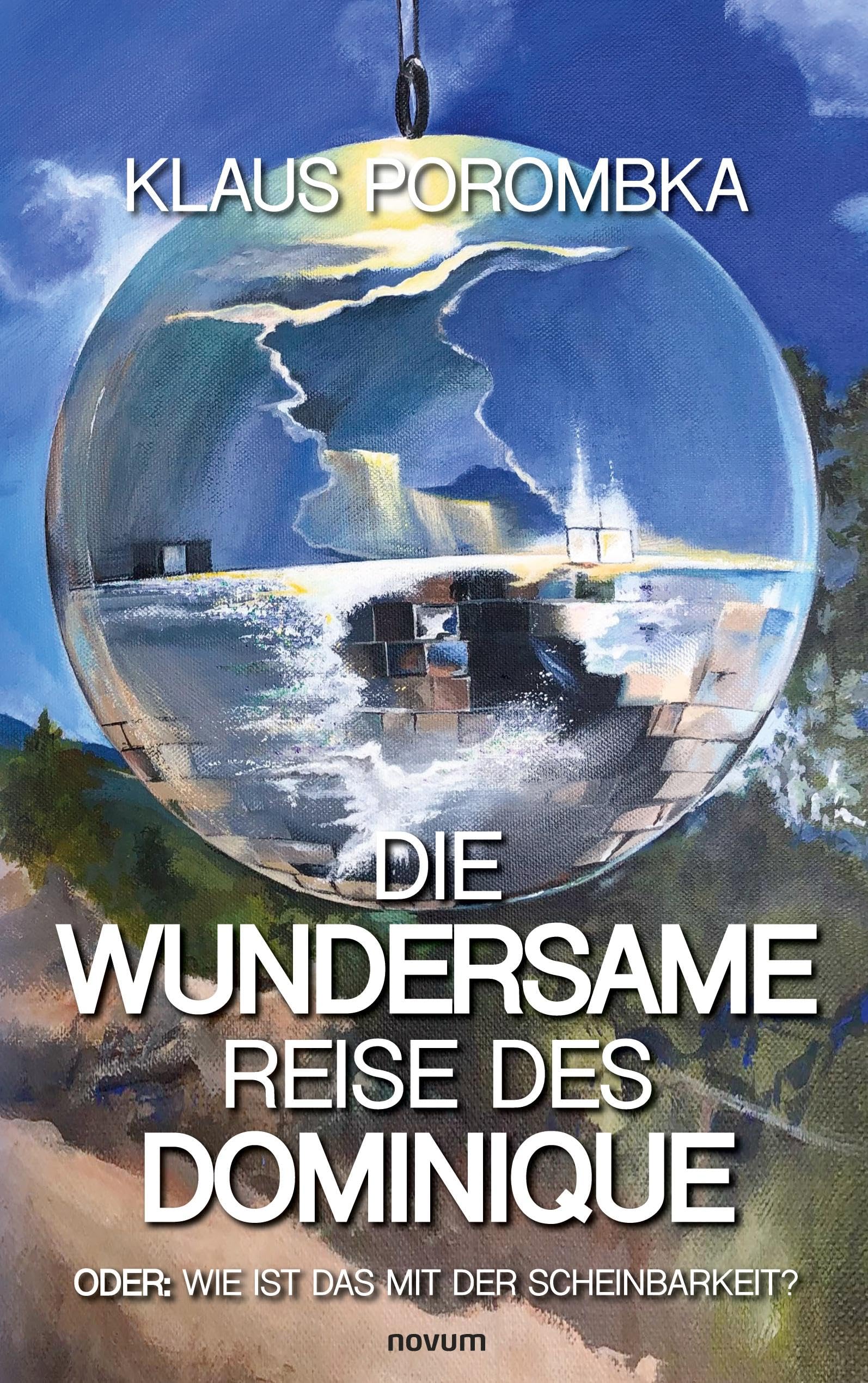 Die wundersame Reise des Dominique: Oder: Wie ist das mit der Scheinbarkeit? Contemporary literature