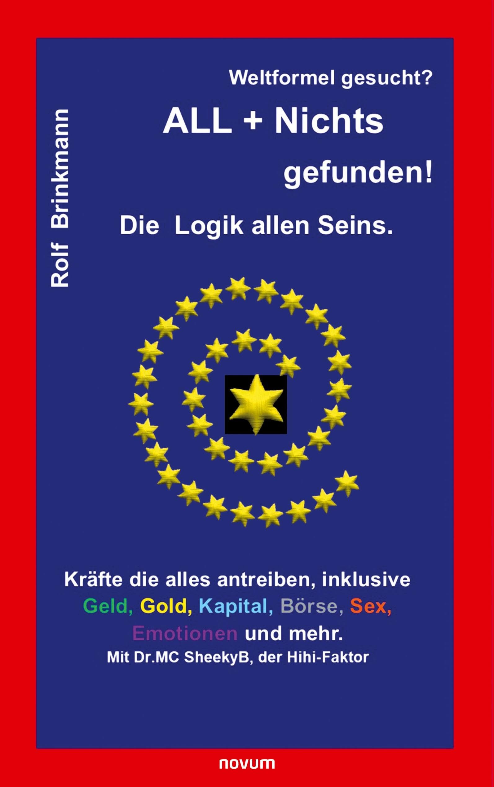 Weltformel gesucht? ALL + Nichts gefunden!: Die Logik allen Seins. Contemporary literature