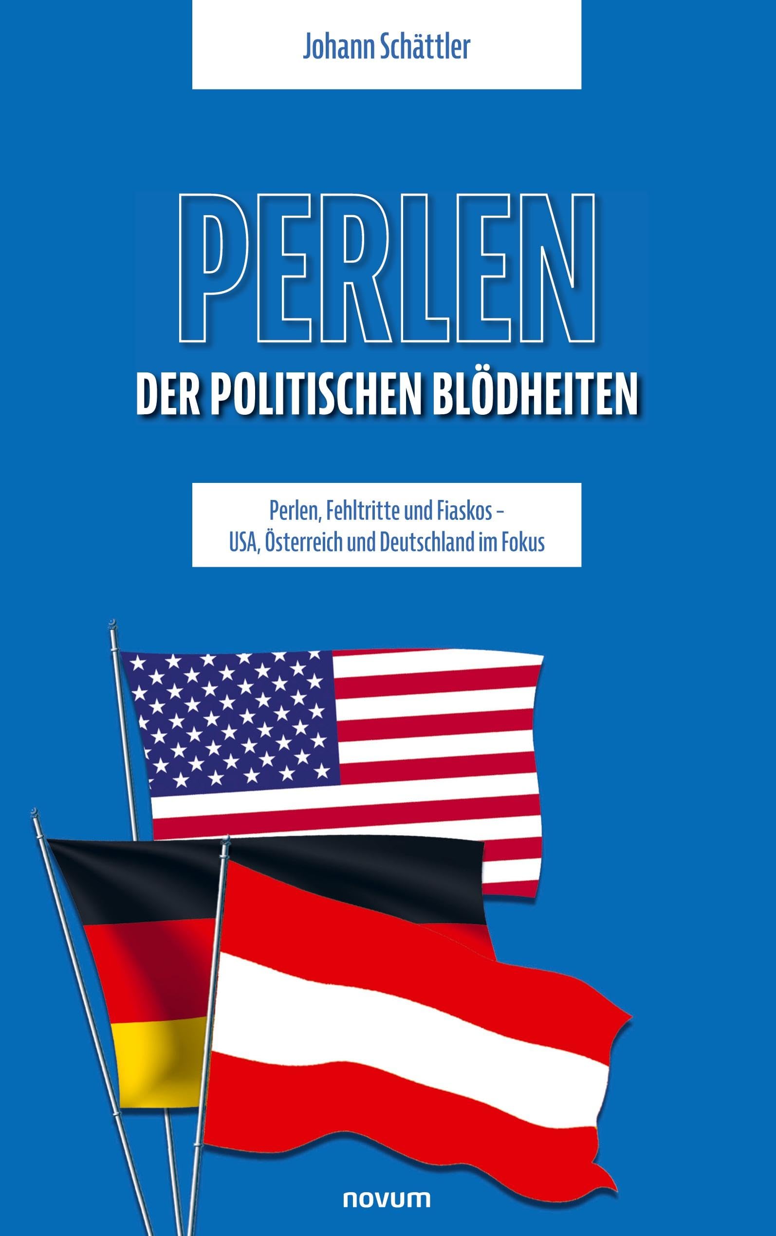 Perlen der politischen Blödheiten: Perlen, Fehltritte und Fiaskos – USA, Österreich und Deutschland im Fokus Contemporary literature Books