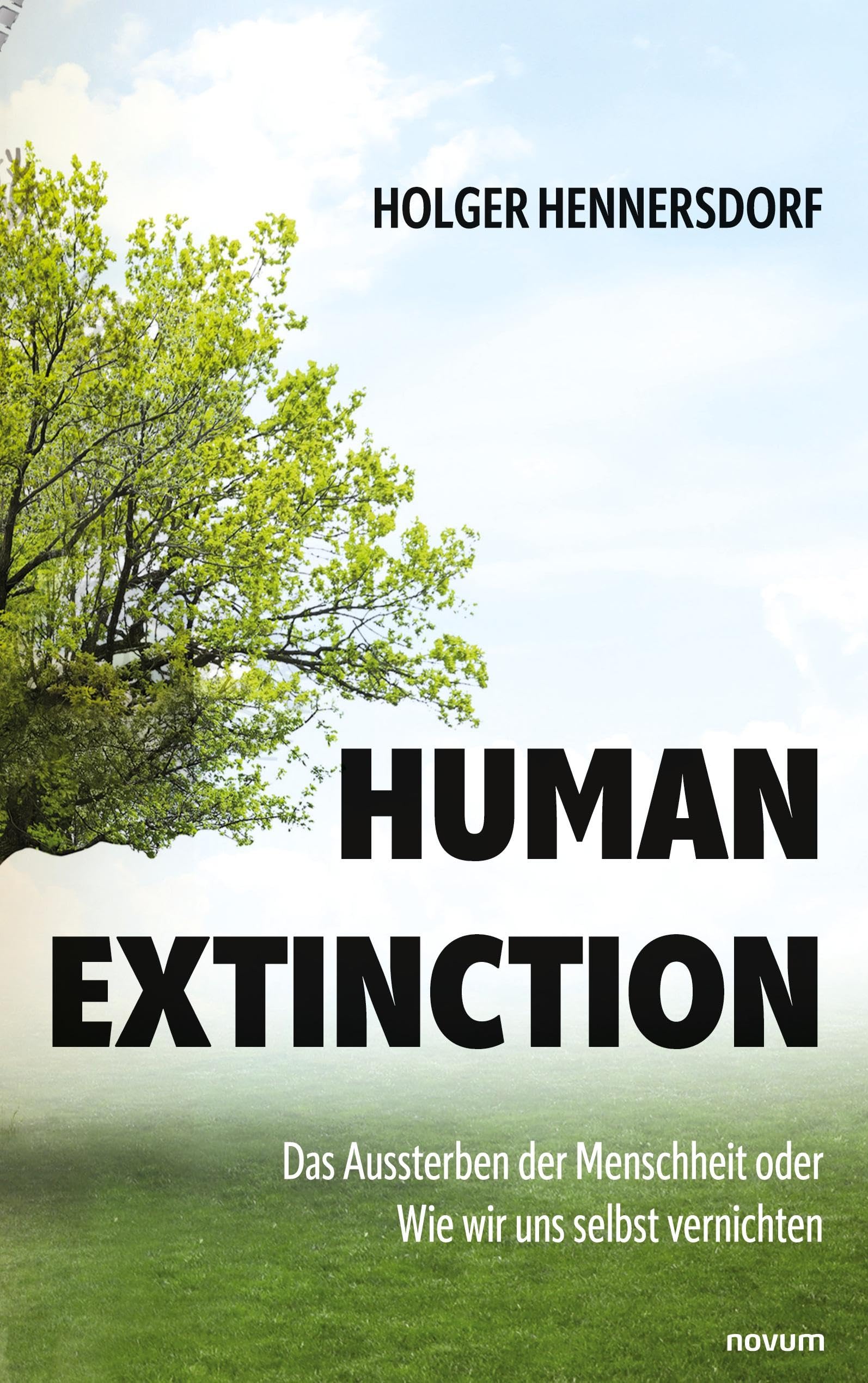 Human extinction - Das Aussterben der Menschheit oder Wie wir uns selbst vernichten Contemporary literature