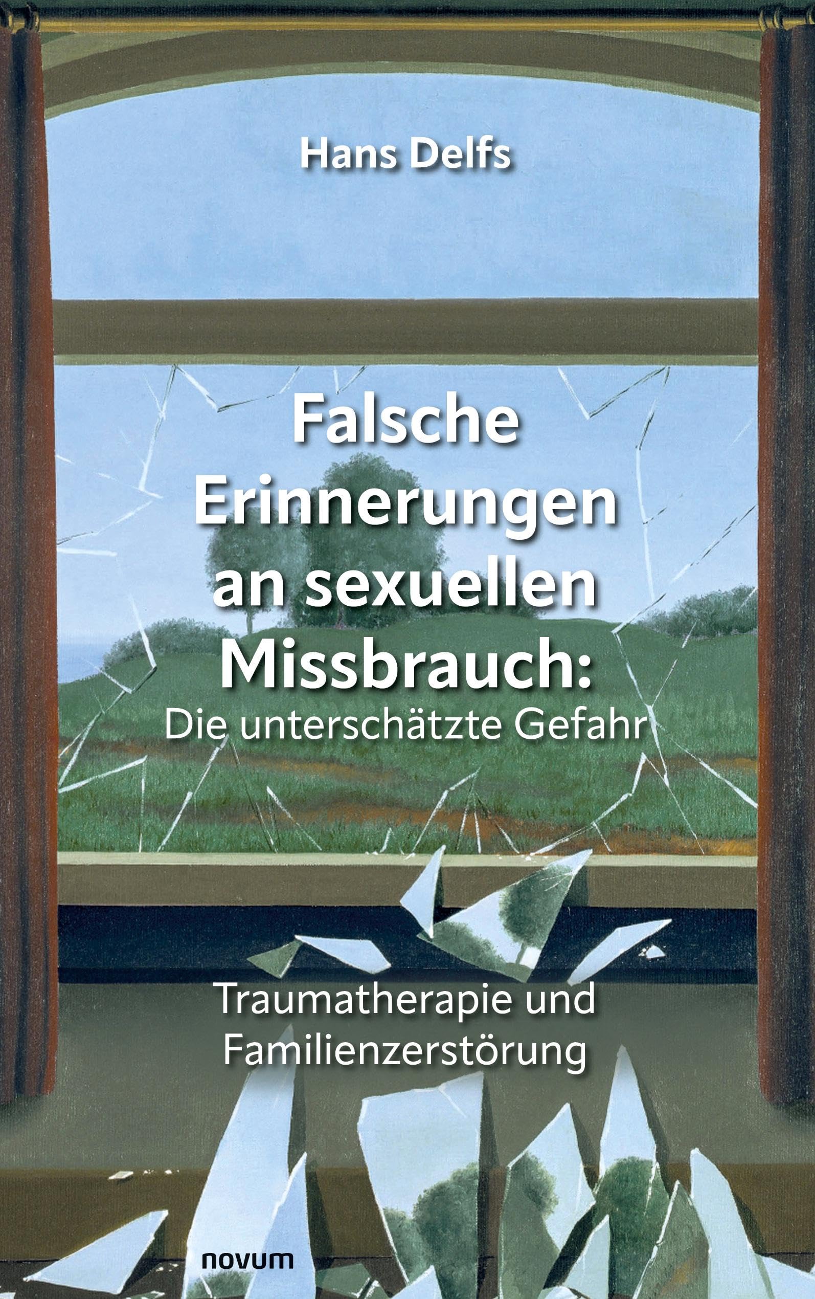 Falsche Erinnerungen an sexuellen Missbrauch: Die unterschätzte Gefahr: Traumatherapie und Familienzerstörung Contemporary literature Books