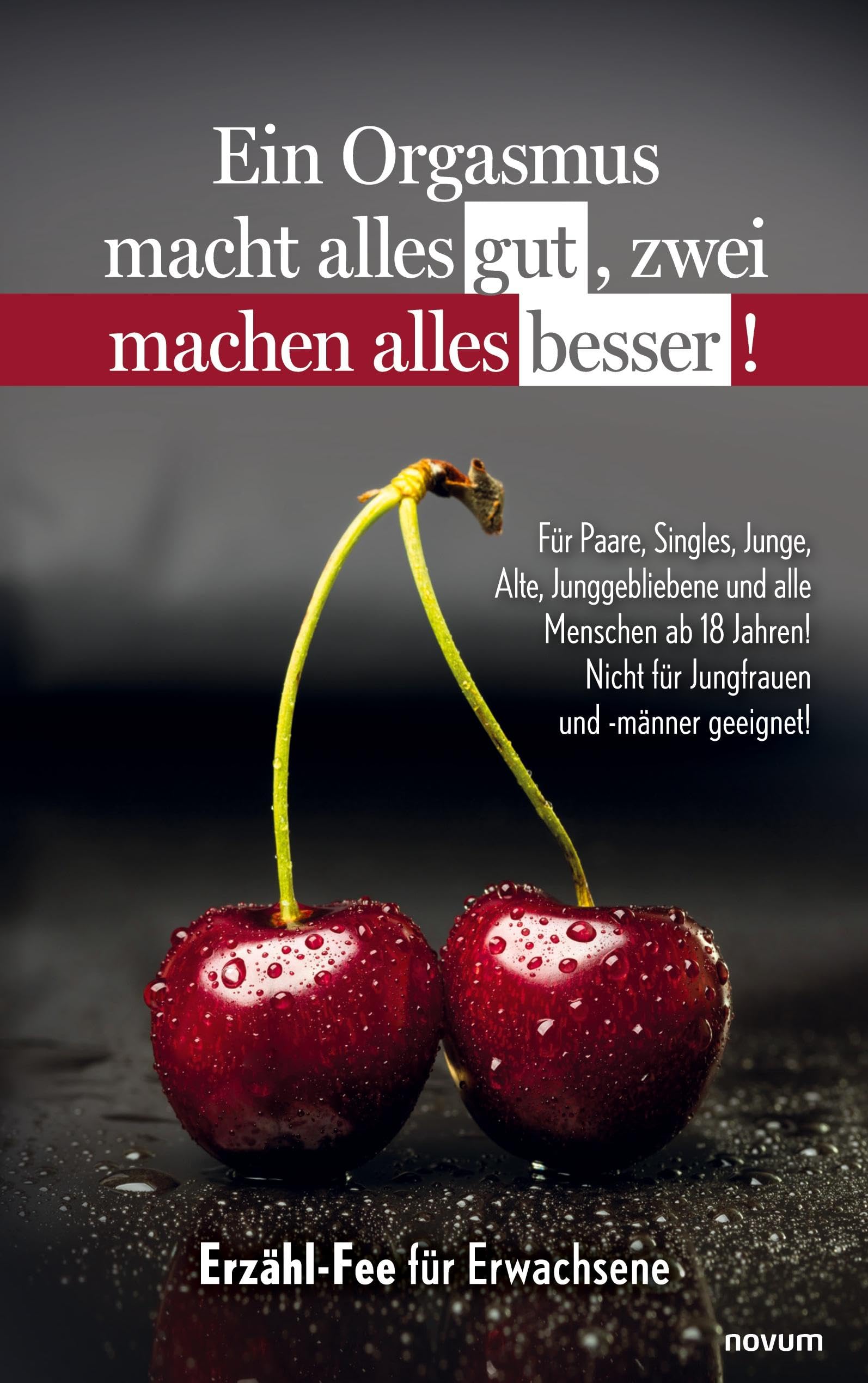 Ein Orgasmus macht alles gut, zwei machen alles besser!: Für Paare, Singles, Junge, Alte, Junggebliebene und alle Menschen ab 18 Jahren! Nicht für Jungfrauen und -männer geeignet! Contemporary literature Books