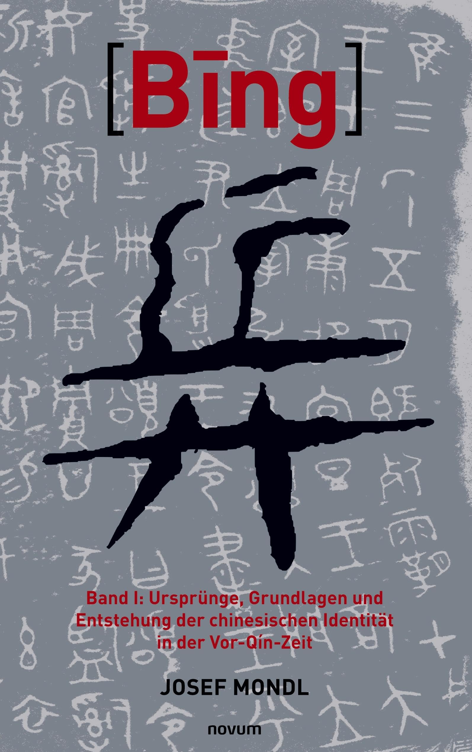 Bing 兵: Band I: Ursprünge, Grundlagen und Entstehung der chinesischen Identität in der Vor-Qín-Zeit Contemporary literature Books