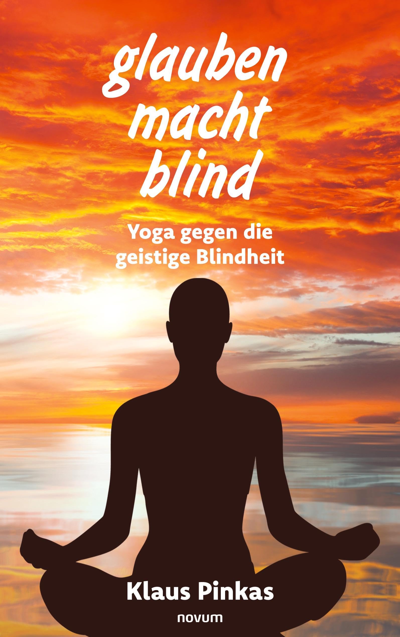 glauben macht blind: Yoga gegen die geistige Blindheit Contemporary literature