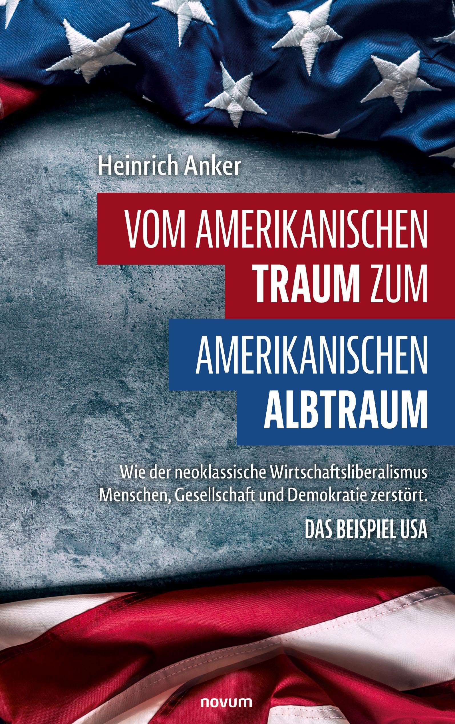 Vom amerikanischen Traum zum amerikanischen Albtraum: Wie der neoklassische Wirtschaftsliberalismus Menschen, Gesellschaft und Demokratie zerstört. Das Beispiel USA Contemporary literature Books