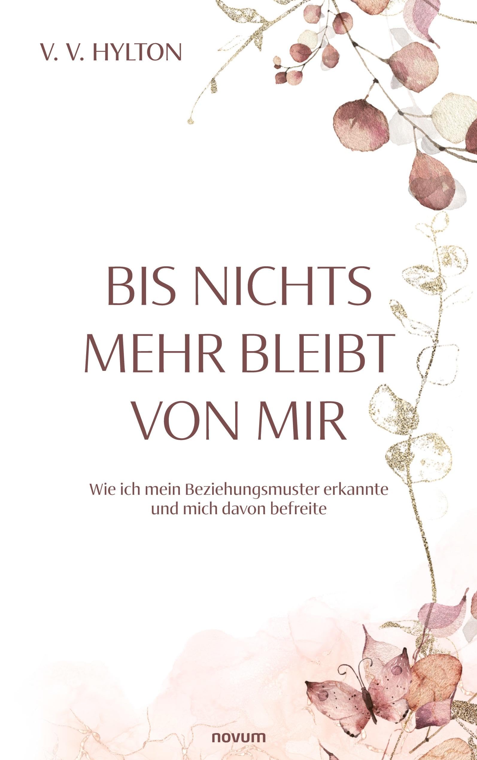 Bis nichts mehr bleibt von mir: Wie ich mein Beziehungsmuster erkannte und mich davon befreite Contemporary literature