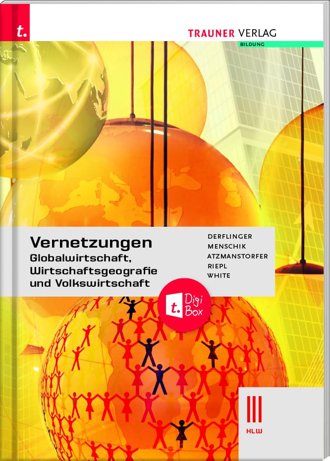 Vernetzungen - Globalwirtschaft, Wirtschaftsgeografie und Volkswirtschaft III HLW + TRAUNER-DigiBox Geology & Geography