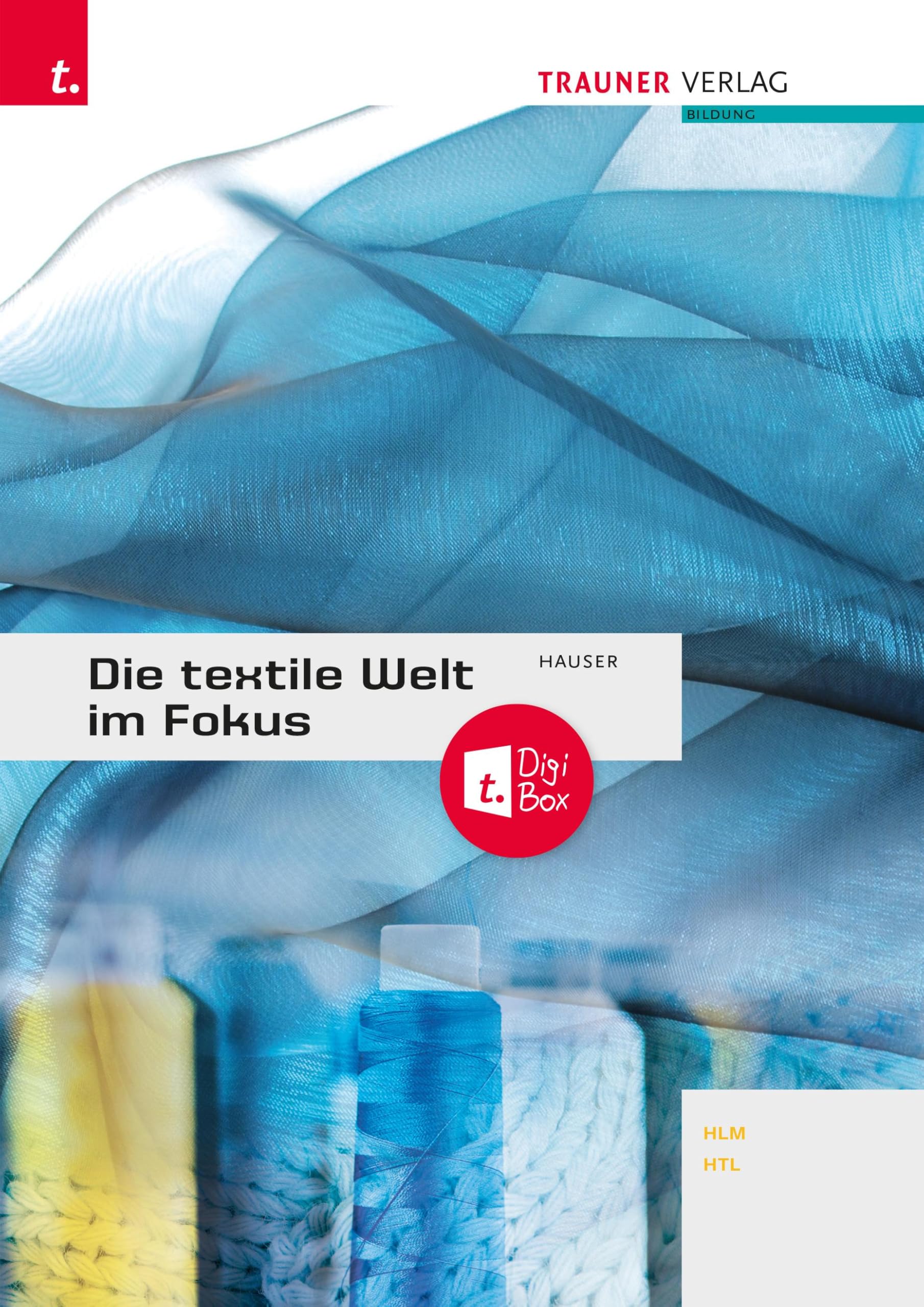 Die textile Welt im Fokus. Werkstoffkunde - Textiltechnologie - Warenkunde - Textilveredelung inkl. digitalem Zusatzpaket Study Guides