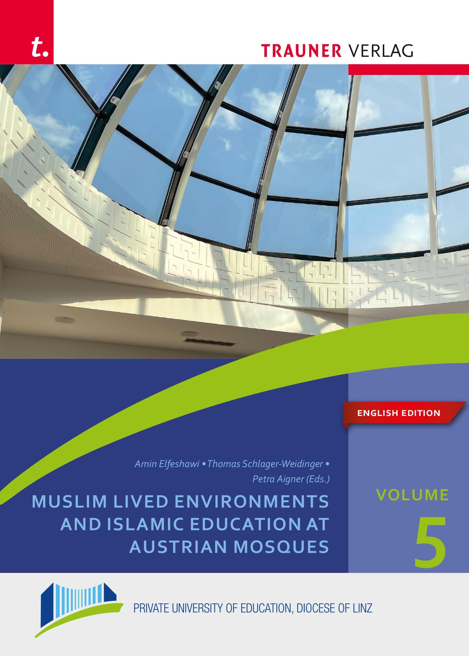 Muslim Lived Environments and Islamic Education at Austrian Mosques: Englische Ausgabe, Schriften der Privaten Pädagogischen Hochschule der Diözese Linz, Band 5 Books