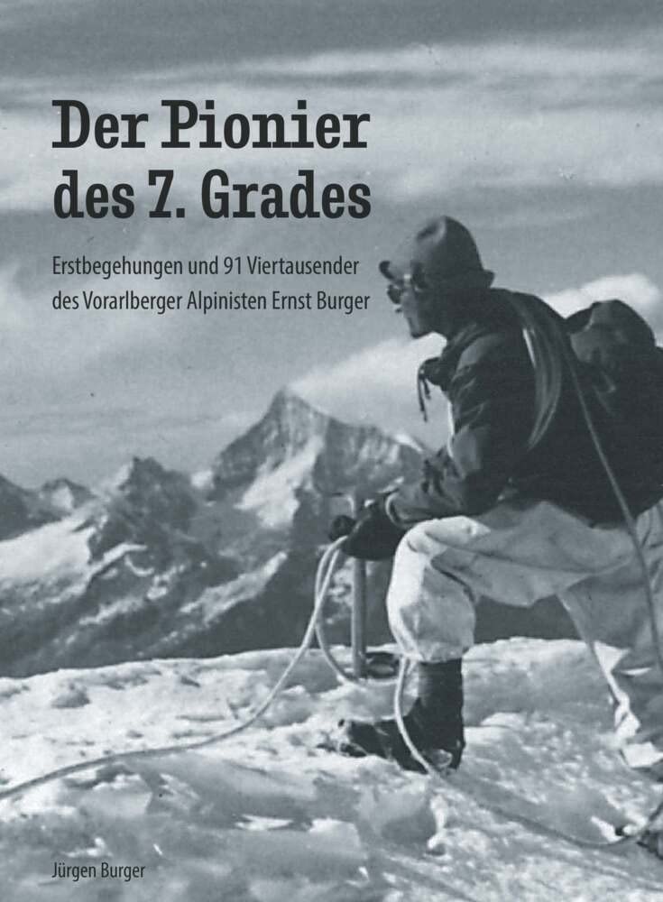 Der Pionier des 7. Grades: Erstbegehungen und 91 Viertausender des Vorarlberger Alpinisten Ernst Burger Memories