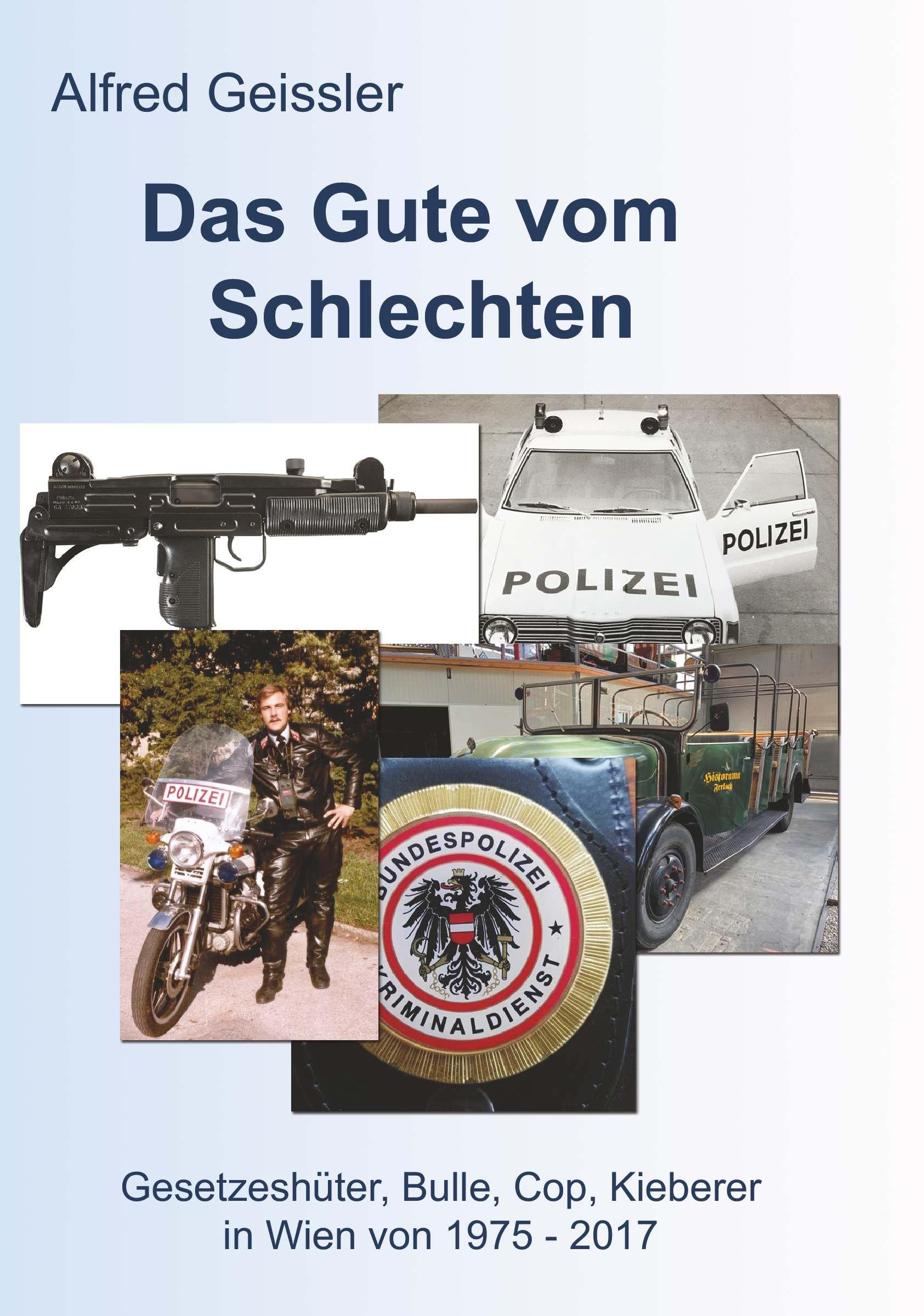 Das Gute vom Schlechten: Gesetzeshüter, Bulle, Cop, Kieberer in Wien von 1975-2017 Memories
