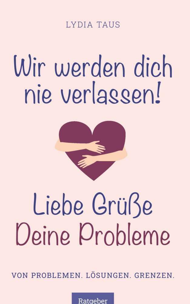 Wir werden Dich nie verlassen! Liebe Grüße. Deine Probleme: Von Problemen. Lösungen. Grenzen. Business, Finance & Career