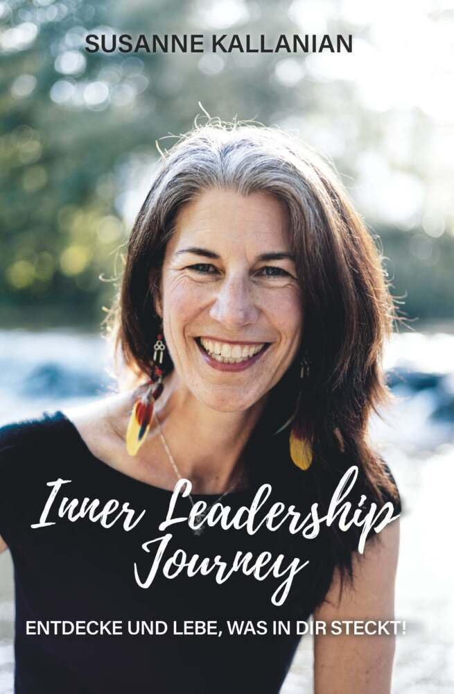 Inner Leadership Journey: Entdecke und lebe, was in dir steckt! Business, Finance & Career