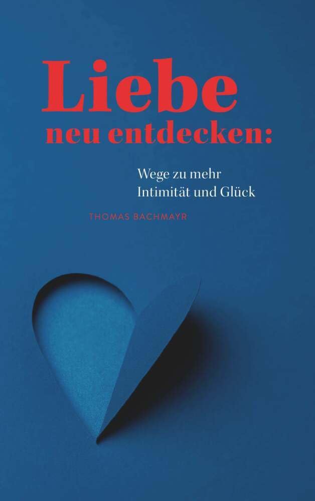 Liebe neu entdecken: Wege zu mehr Intimität und Glück Partnership & Love