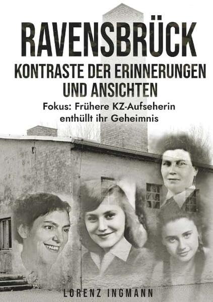 RAVENSBRÜCK - Kontraste der Erinnerungen und Ansichten Memories