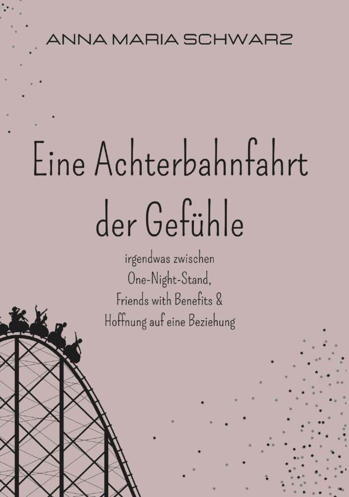 Eine Achterbahnfahrt der Gefühle: irgendwas zwischen One-Night-Stand, Friends with Benefits & Hoffnung auf eine Beziehung Contemporary literature
