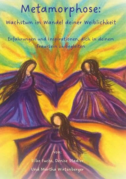 Metamorphose: Wachstum im Wandel deiner Weiblichkeit: Erfahrungen und Inspirationen, dich in deinem Frau-Sein zu begleiten Psychology