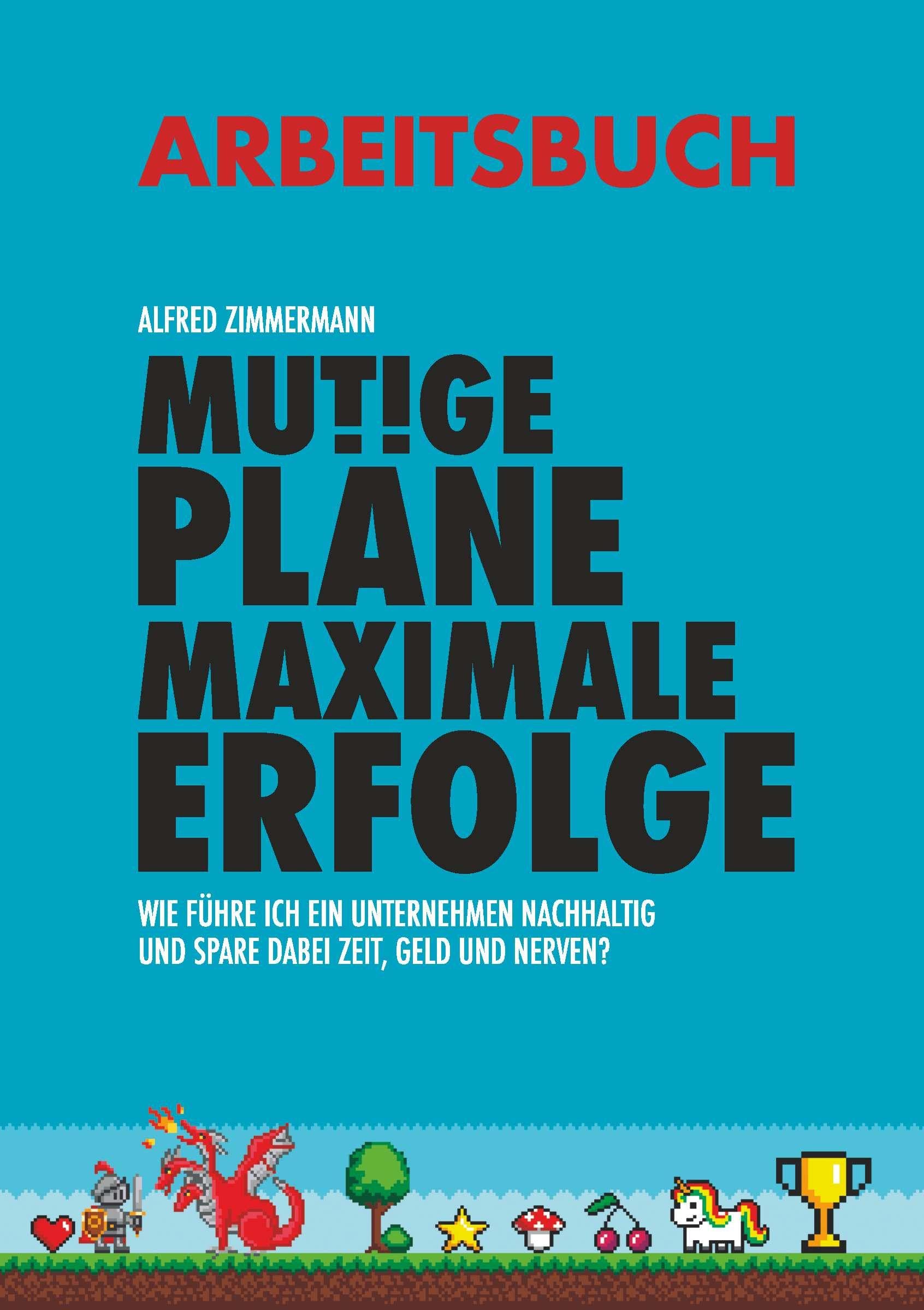 Mutige Pläne Maximale Erfolge Arbeitsbuch: Wie führe ich ein Unternehmen nachhaltig und spare dabei Zeit, Geld und Nerven? General education