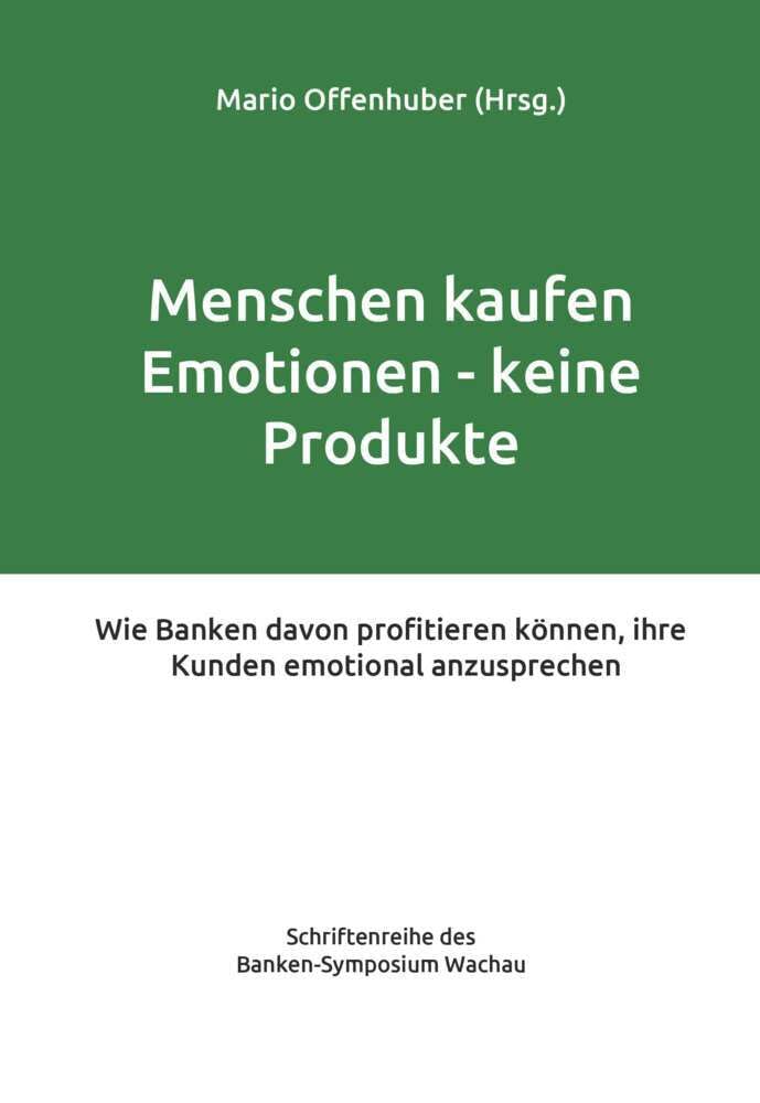 Menschen kaufen Emotionen – keine Produkte: Wie Banken davon profitieren können, ihre Kunden emotional anzusprechen Law