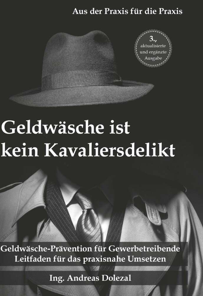 Geldwäsche ist kein Kavaliersdelikt: Geldwäsche-Prävention für Gewerbetreibende - Leitfaden für das praxisnahe Umsetzen Law