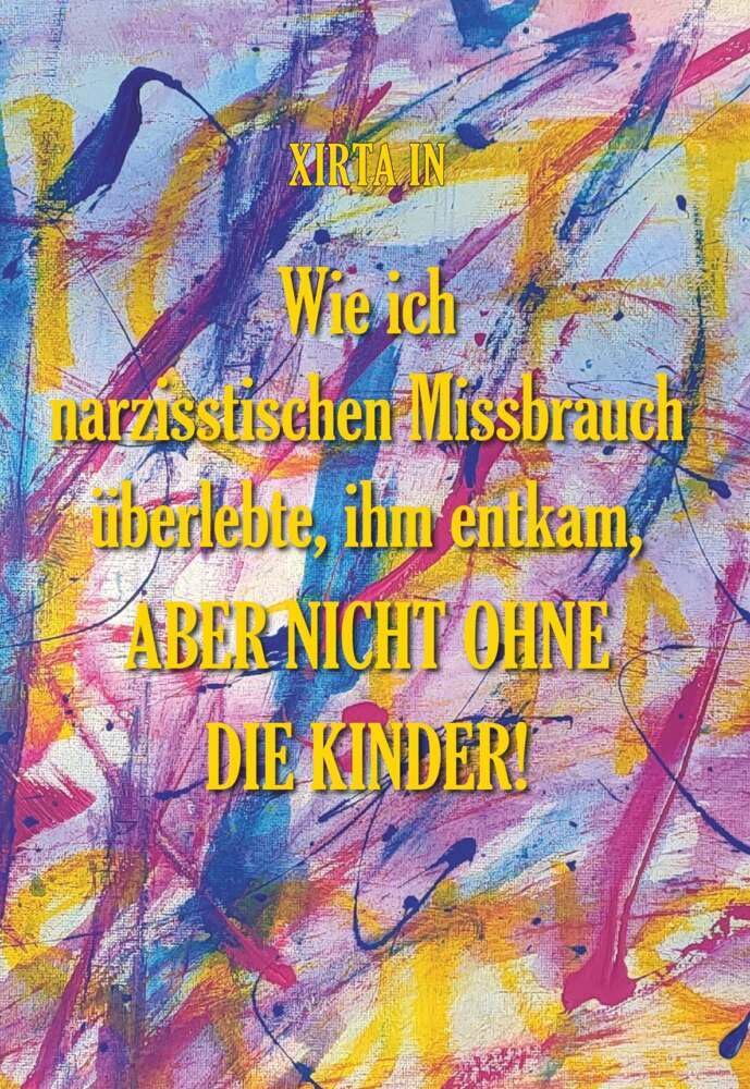 Wie ich narzisstischen Missbrauch überlebte, ihm entkam, aber nicht ohne die Kinder! Psychology