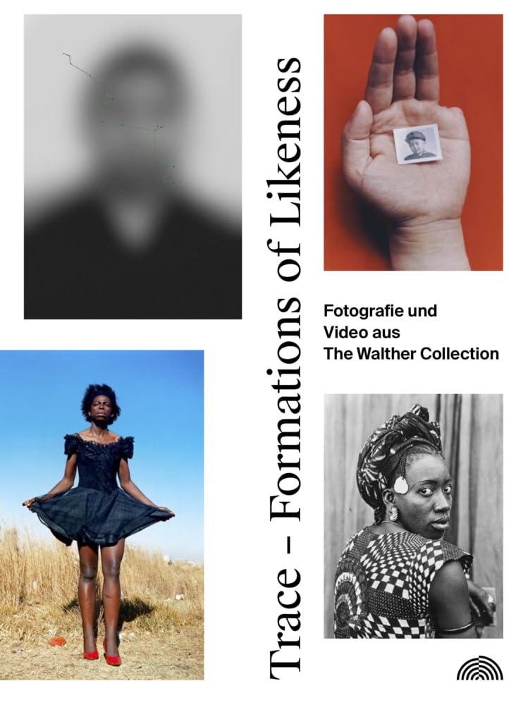 Trace - Formations of Likeness.: Photographs and Video from The Walther Collection Film, Art & Culture